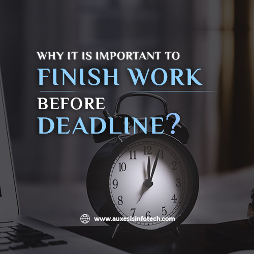 Why it is important to finish work before deadline?