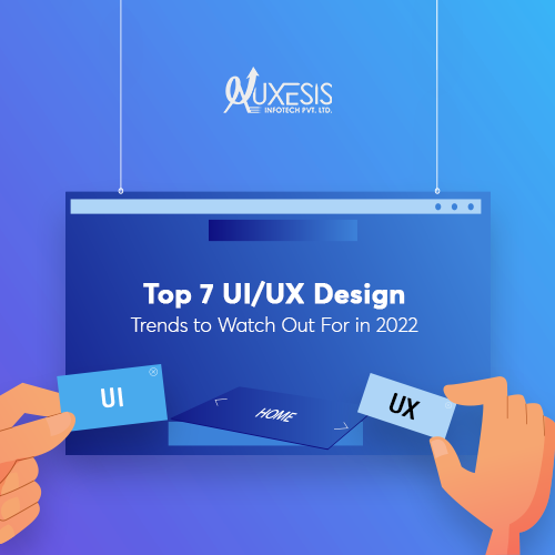 Top 7 UI/UX Design Trends to Watch Out For in 2022