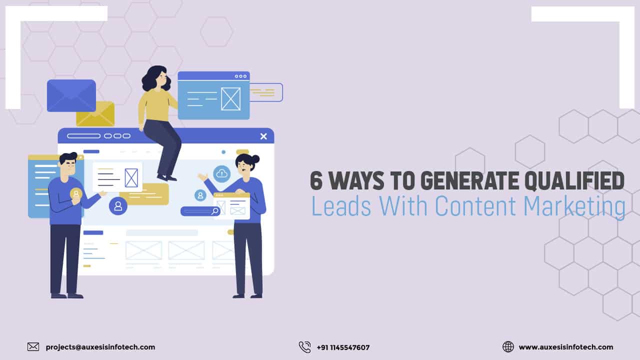 6 Ways to Generate Qualified Leads With Content Marketing