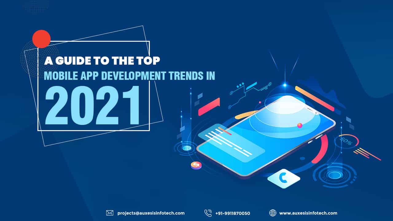 A Guide to the Top Mobile App Development Trends in 2021