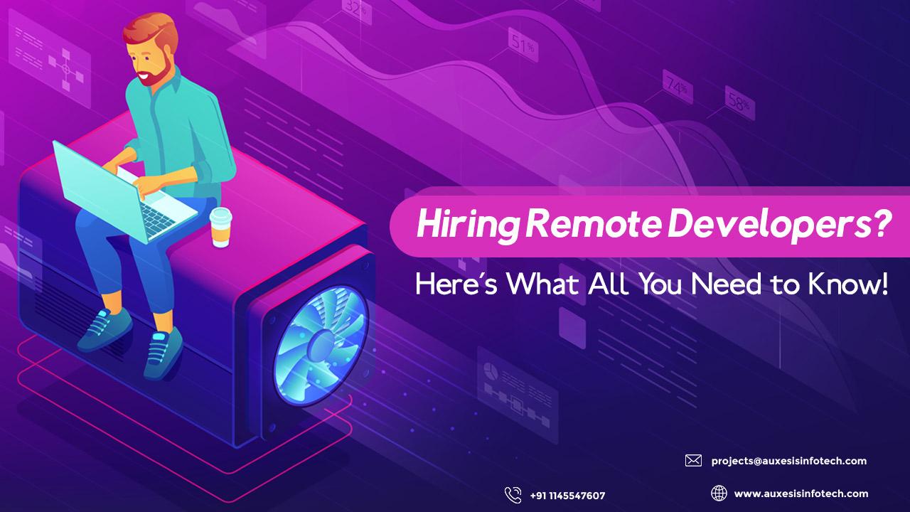 Hiring Remote Developers? Here’s What All You Need to Know!