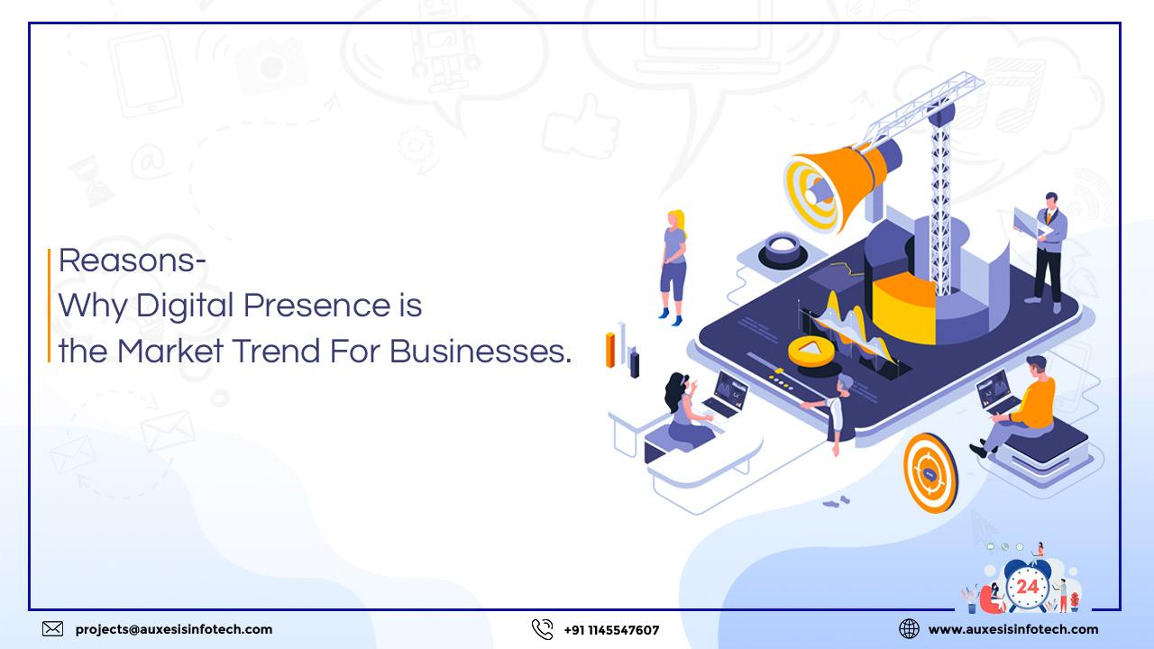 Reasons Why Digital Presence is the Market Trend For Businesses