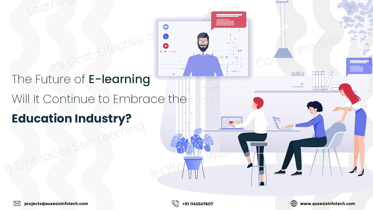 The Future of E-learning: Will It Continue to Embrace the Education Industry?