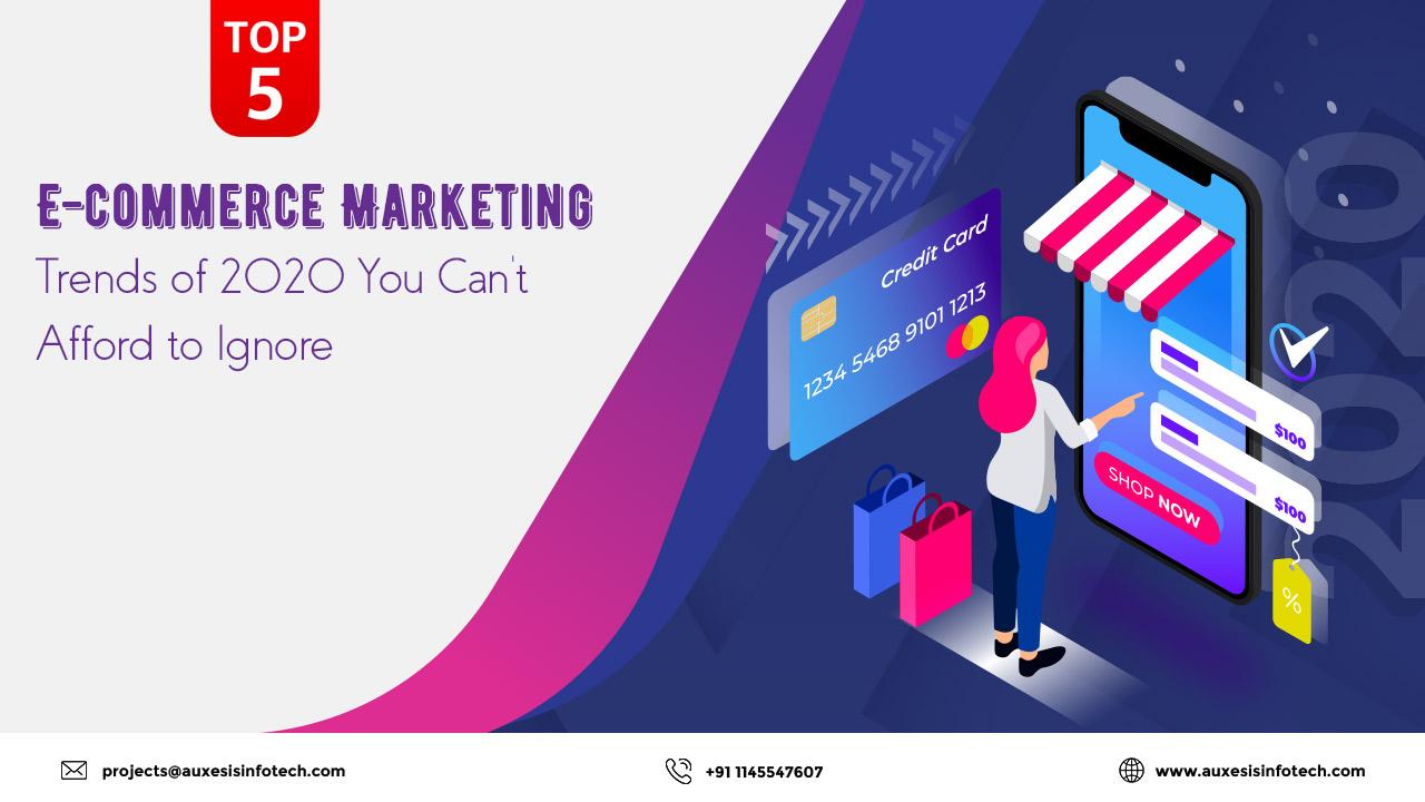 Top 5 E-commerce Marketing Trends of 2020 You Can’t Afford to Ignore