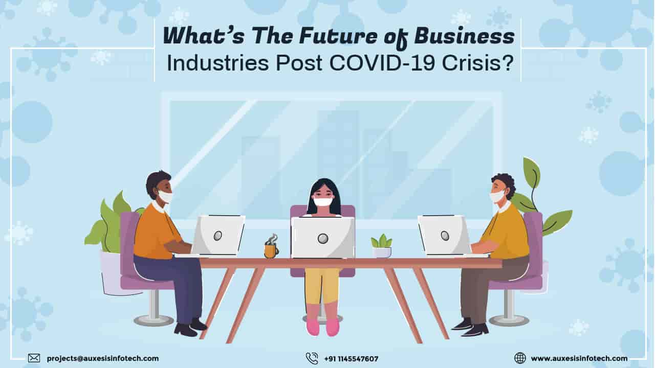What’s The Future of Business Industries Post COVID-19 Crisis?