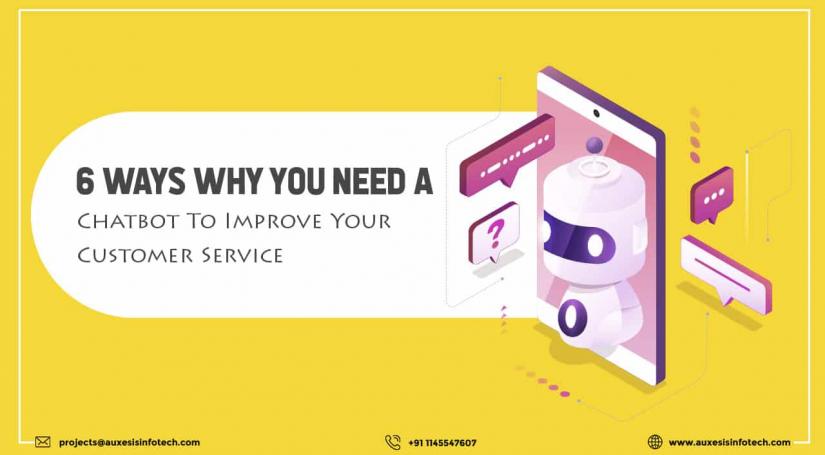 6 Ways Why You Need a Chatbot To Improve Your Customer Service