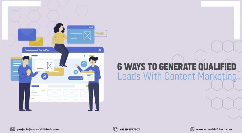 6 Ways to Generate Qualified Leads With Content Marketing