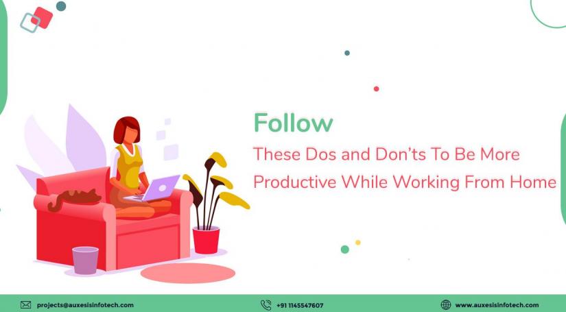 Dos and Don't While Working From Home to Be More Productive