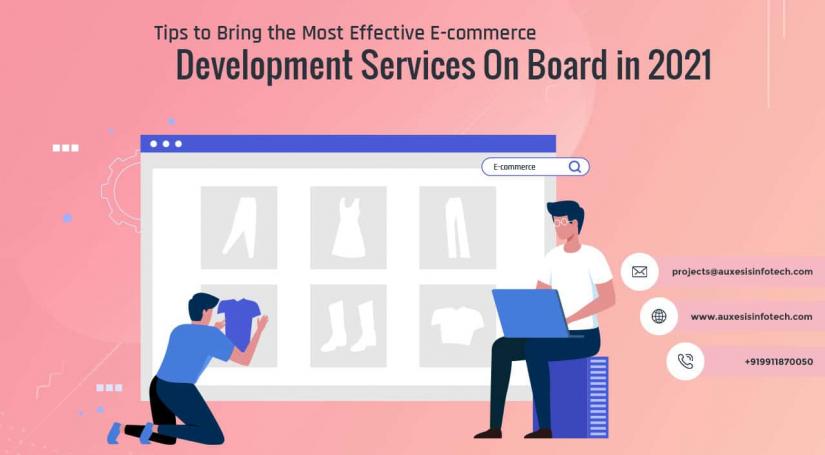 Tips to Bring the Most Effective E-commerce Development Services On Board in 2021