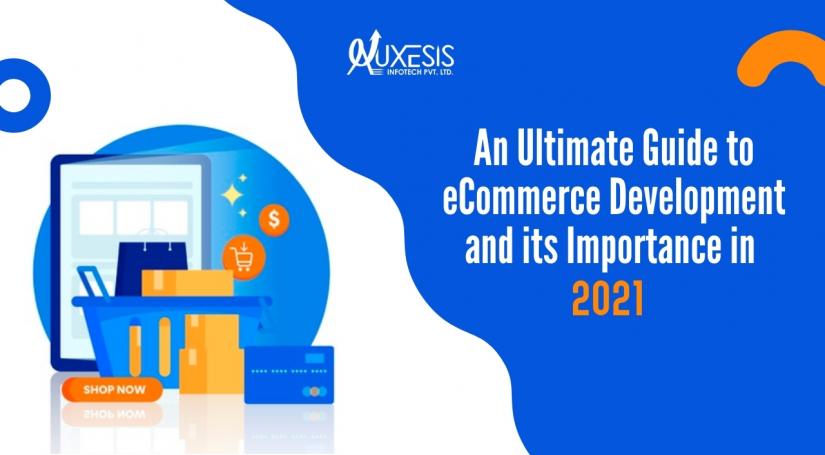 An Ultimate Guide to eCommerce Development and its Importance in 2021