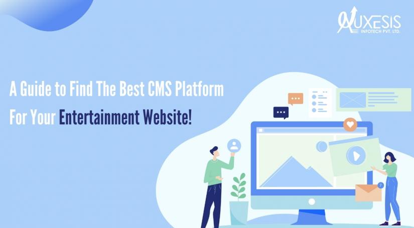 A Guide to Find The Best CMS Platform For Your Entertainment Website!