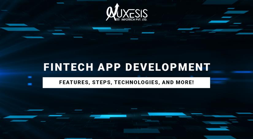 FinTech App Development: Features, Steps, Technologies, and More!