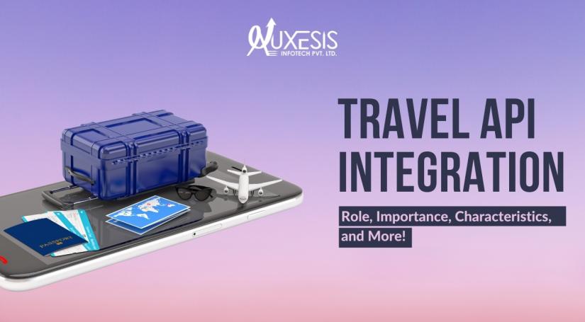 Travel API Integration: Role, Importance, Characteristics, and More! 