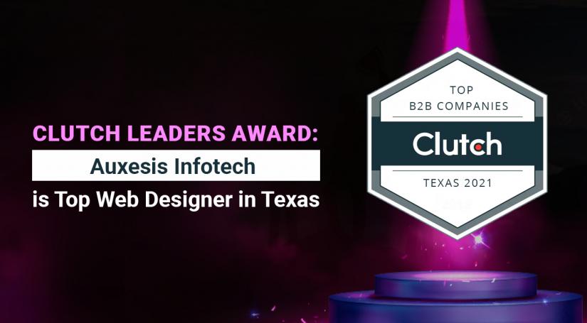 Clutch Leaders Award: Auxesis Infotech is Top Web Designer in Texas