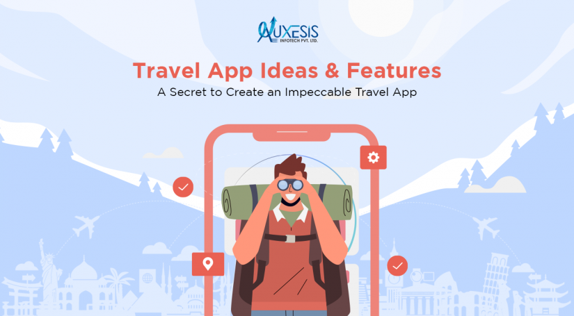 Travel App Ideas & Features: A Secret to Create an Impeccable Travel App
