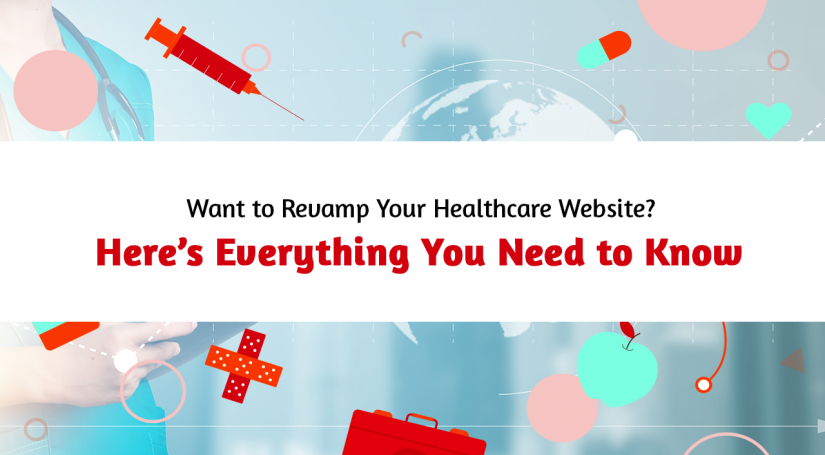 Want to Revamp Your Healthcare Website? Here’s Everything You Need to Know 